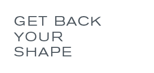 GET BACK YOUR SHAPE